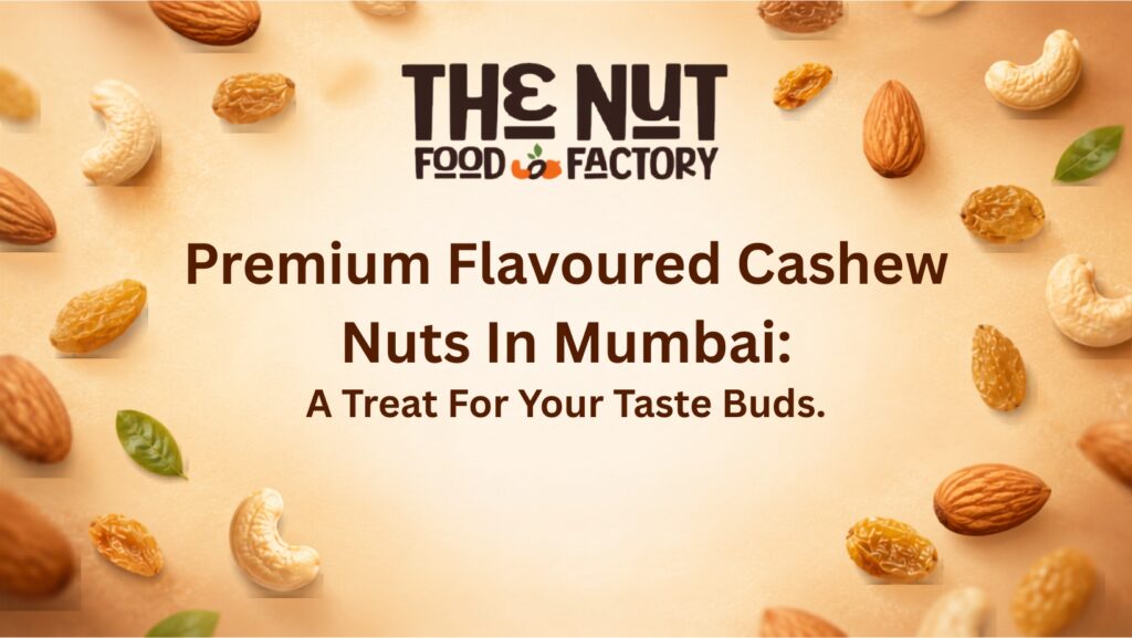 Premium Flavoured Cashew Nuts in Mumbai